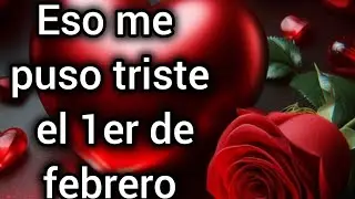 Eso me puso triste el 1er de febrero 