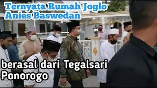 Cerita Anies Baswedan, ternyata Rumah Joglo nya berasal dari Tegalsari Ponorogo