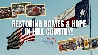 Somebody still Cares: Restoring Homes and Hope After the Texas Floods