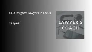 CEO Insights: Lawyers in Focus - S8 EP 03