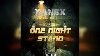 XANEX  -  O N E  N I G H T  S T A N D [XANEX MUSIC]