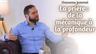 La prière : de la mécanique à la profondeur - Oussama Jammal