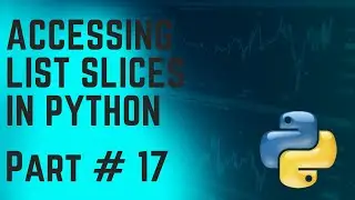 Accessing List Slices in Python || Part 17 ||
