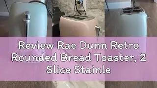 Review Rae Dunn Retro Rounded Bread Toaster, 2 Slice Stainless Steel Toaster with Removable Crumb Tr