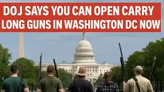 D.C. Gun Laws Just Changed &mdash; DOJ Allows Open Carry of Long Guns
