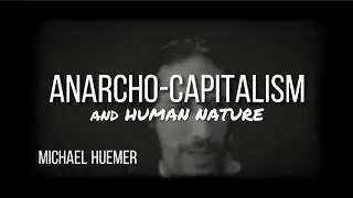 MICHAEL HUEMER on ANARCHISM & HUMAN NATURE