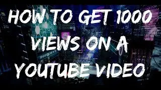 How To Get 1000 Views On A Youtube Video 🎥