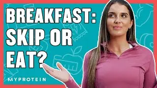 Is Breakfast The Most Important Meal? | Nutritionist Explains... | Myprotein