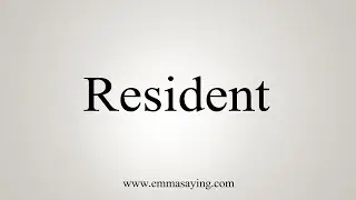 How To Say Resident