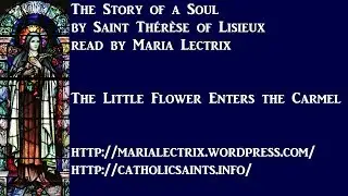 The Story of a Soul #12 - The Little Flower Enters the Carmel