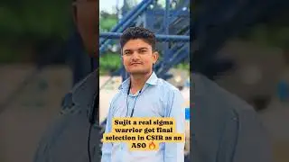 Sujit from Bihar Got final selection in CSIR as an ASO 🔥🔥🔥 #sigma #csir #aso