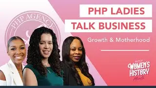PHP Ladies Talk Business, Growth, & Motherhood - Sheena Sapaula, Brittany Williams, & Spring Eatmon