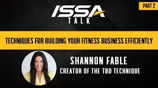 ISSA Talk w/Shannon FabIe: Techniques For Building Your Fitness Business Efficiently (Part 2)