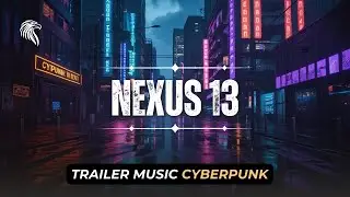 Nexus 13 &ndash; Dark Cinematic Cyberpunk Trailer Music : Musique Cyberpunk Sombre