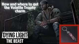 How to get the Volatile Trophy Charm (Dying Light the Beast)