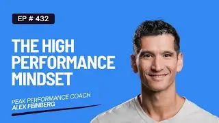 The High Performance Mindset | Peak Performance Coach Alex Feinberg