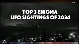Top 3 Enigma UFO Sightings of 2024