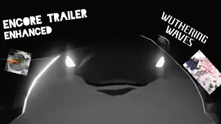Encore Trailer Enhanced (Wuthering Waves)