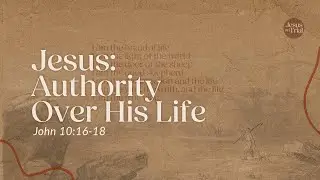 Jesus: Authority Over His Life | John 10:16-18