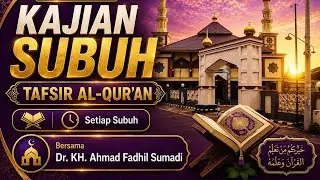 KAJIAN TAFSIR AL QUR'AN_DR. KH. AHMAD FADHIL SUMADI, SH., M. HUM.