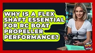 Why Is A Flex Shaft Essential For RC Boat Propeller Performance? - RC Toy Central