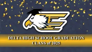 Delta High School Class of 2025 Commencement Ceremony June 7, 2025