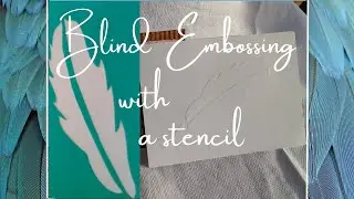 BLIND EMBOSSING....how to emboss card with a stencil