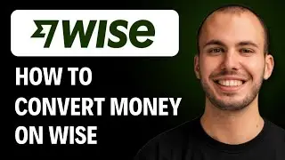 How To Convert Money On Wise [2026 GUIDE]
