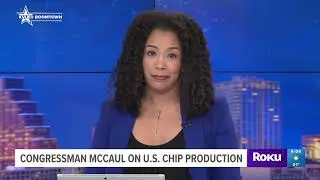 Rep. McCaul on KVUE Discussing The CHIPS for America Act and Securing our Supply Chain
