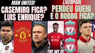 LIVERPOOL PERDEU O GUEHI,RENOVA ROBERTSON ? MAN UNITED,CASEMIRO FICA ? LUIS ENRIQUE VEM ?