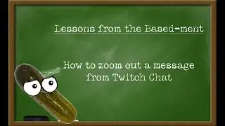 How to zoom out a message from Twitch Chat | Lessons from the Based-ment