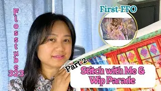 WIP PARADE PART 2 | First FFO | FLOSSTUBE #323 |SWM HAED Patchwork Quilt Room | STITCHERY LOVERS