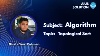 Topological Sort | Algorithm | Bangla Tutorial | AIUB SOLUTION