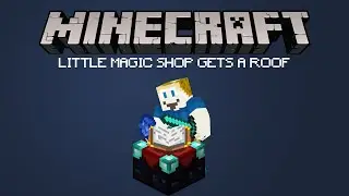 Little Magic Shop Gets a Roof