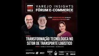 FORUM ECBR 25 #04 - TRANSFORMAÇÃO TECNOLÓGICA NO SETOR LOGÍSTICO | VAREJO INSIGHTS | BORA VAREJO