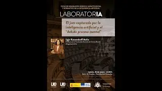 VII Seminario #LaboratorIA El juez capturado por la IA y el debido proceso mental, por L&iacute;gia K Mafra