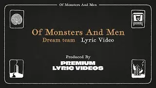 OF MONSTERS AND MEN  |  DREAM TEAM  |  LYRICS  |  PREMIUM PRODUCED