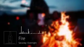 Saturday Overnight - Fire