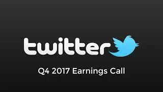 Twitter Q4 2017 Earnings Call | Twitter Video, Live Content Plans and Increasing Ad revenues