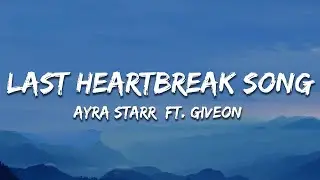 Ayra Starr - Last Heartbreak Song (Lyrics) ft. Giveon