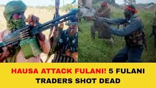 BREAKING ‼️HAUSA ATTACK FULANI! 5 Fulani Traders Shot Dead Returning From Market!