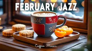 February Jazz ☕ Cozy Winter Coffee Music & Smooth Bossa Nova Piano for Relaxing & Good Mood