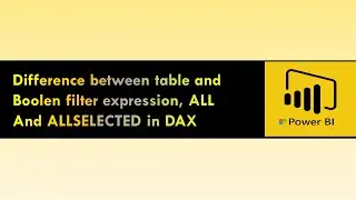 Difference between table and boolen filter expression, ALL and ALLSELECTED in DAX