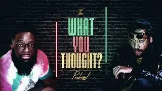 The What You Thought Podcast Ep 1
