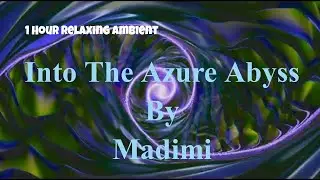 1 Hour Ambient. Into the Azure Abyss. Deep Relaxing Ambient.