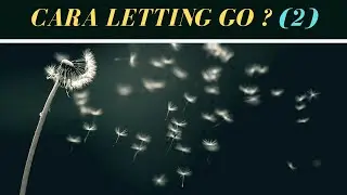 Bagaimana cara melakukan Letting Go ? ( Part 2 )