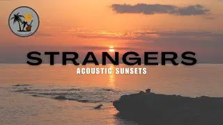 Strangers - Acoustic Sunsets (Kenya Grace Cover)