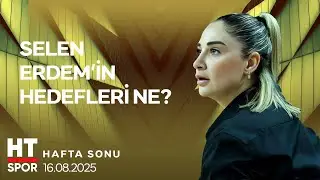 Selen Erdem Yunanistan'daki Basketbol K&uuml;lt&uuml;r&uuml;n&uuml; Anlattı I HT Spor Hafta Sonu - 16 Ağustos 2025