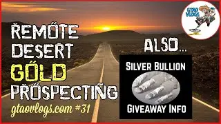 Silver Bullion Giveaway Info & Remote DESERT GOLD Prospecting + Overnight Camp | GTAO Vlogs #31