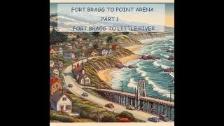 ROAD TRIP PART 1  FORT BRAGG TO LITTLE RIVER